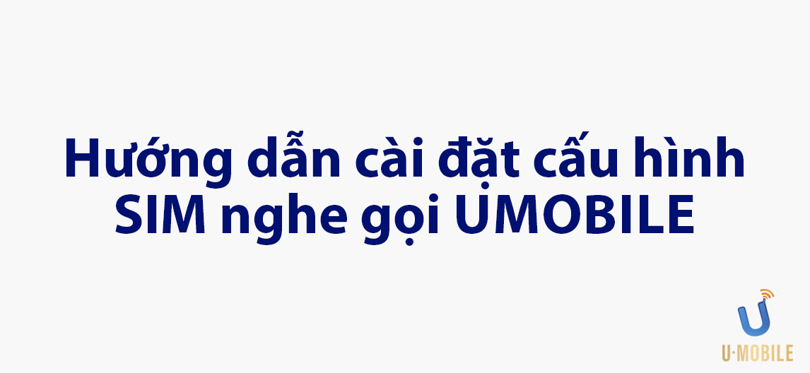 Hướng dẫn cài đặt cấu hình sim nghe gọi docomo Umobile